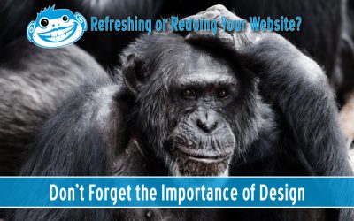 Refreshing or Redoing Your Website? Don’t Forget the Importance of Design.