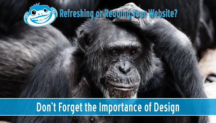 Refreshing or Redoing Your Website? Don’t Forget the Importance of Design.