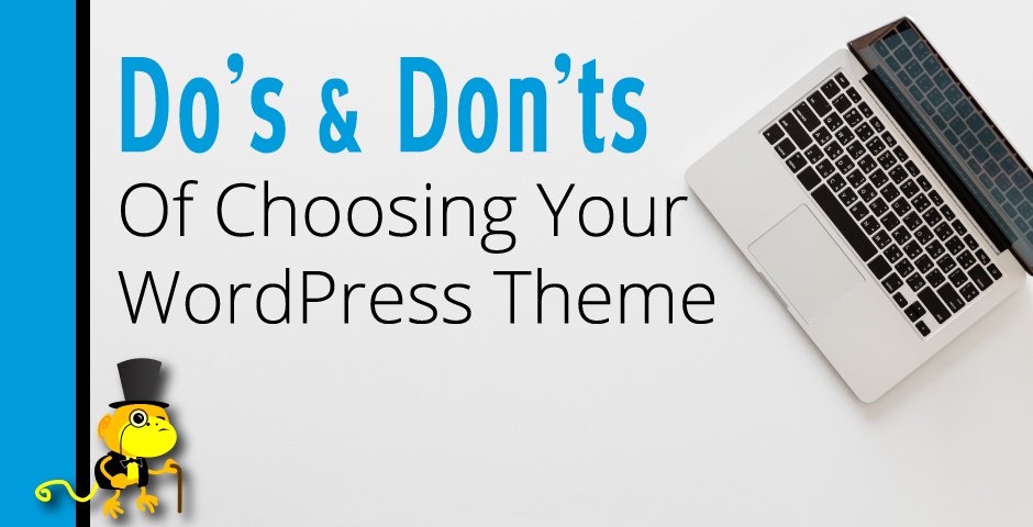 The Dos and Don’ts of Choosing Your WordPress Theme